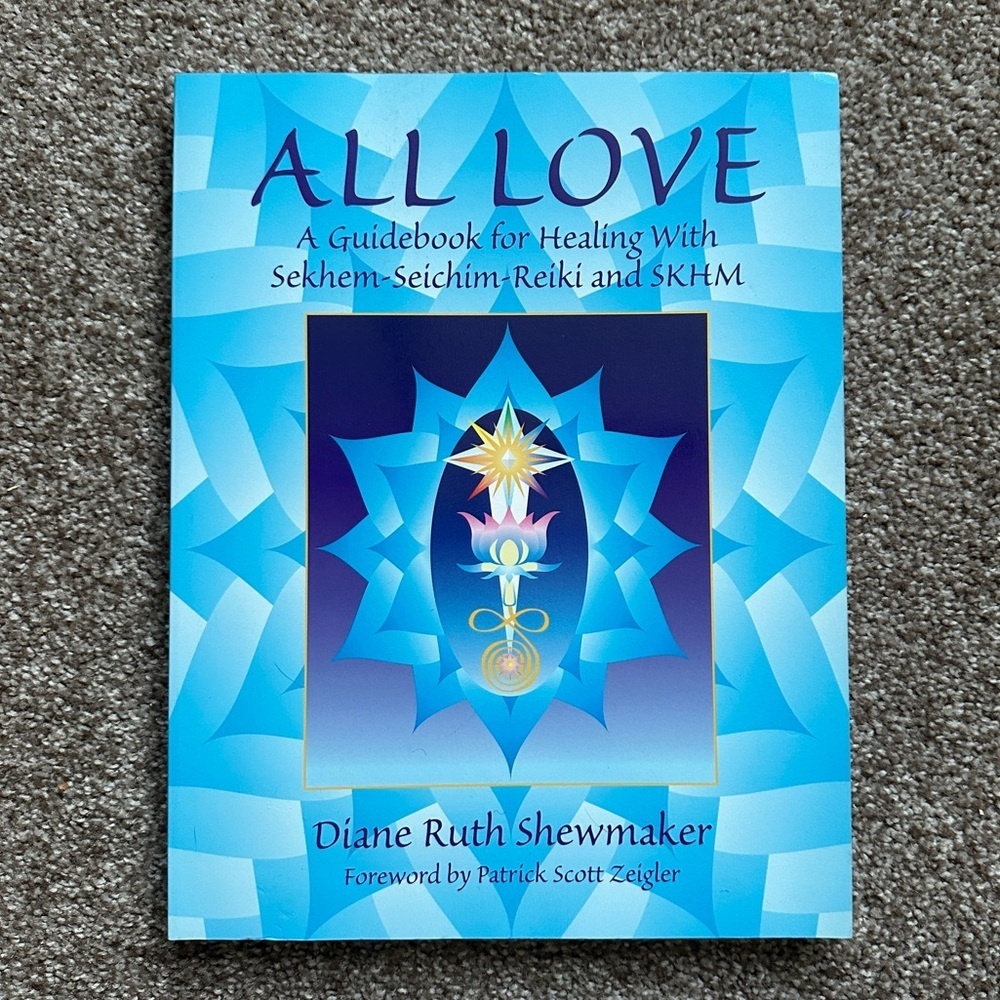 All Love: A Guidebook for Healing with Sekhem-Seichim-Reiki and SKHM Shewmaker